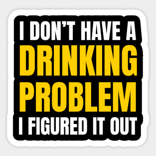 BEER HUMOR / DRINKING PROBLEM Sticker